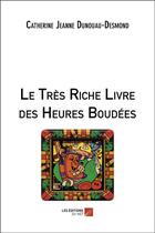 Couverture du livre « Le très riche livre des heures boudées » de Catherine Jeanne Dunouau-Desmond aux éditions Editions Du Net