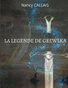 Couverture du livre « La légende de Grewlka » de Nancy Callais aux éditions Books On Demand