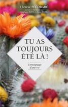 Couverture du livre « Tu as toujours Ã©tÃ© lÃ ! : TÃ©moignage d'une vie » de Therese Pecoraro aux éditions Books On Demand