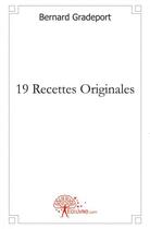 Couverture du livre « 19 recettes originales » de Bernard Gradeport aux éditions Edilivre