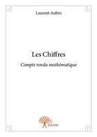 Couverture du livre « Les chiffres ; compte rendu mathématique » de Laurent Aubin aux éditions Edilivre