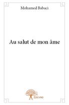 Couverture du livre « Au salut de mon âme » de Mohamed Babaci aux éditions Edilivre