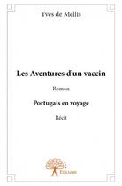 Couverture du livre « Les aventures d'un vaccin ; Portugais en voyage » de Yves De Mellis aux éditions Edilivre