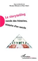 Couverture du livre « Le storytelling ; succès des histoires, histoire d'un succès » de Marc Marti et Nicolas Pelissier aux éditions L'harmattan