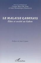 Couverture du livre « Le malaise gabonais ; élites et société au Gabon » de Clotaire Messi Me Nang et Aime Moundziegou Moussavou aux éditions Editions L'harmattan