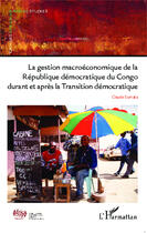 Couverture du livre « Gestion macroéconomique de la République Démocratique du Congo durant et après la transition démocratique » de Claude Sumata aux éditions Editions L'harmattan