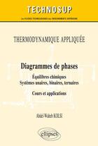 Couverture du livre « Thermodynamique appliquée ; diagrammes de phases ; équilibres chimiques, systèmes unaires, binaires, tertiaires ; cours et applications » de Abdel-Waheb Kolsi aux éditions Ellipses