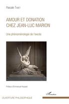 Couverture du livre « Amour et donation chez Jean-Luc marion ; une phénoménologie de l'excès » de Pascale Tabet aux éditions L'harmattan