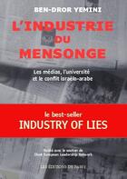 Couverture du livre « L'industrie du mensonge ; les médias, l'université et le conflit israélo-arabe » de Ben-Dror Yemini aux éditions De Passy