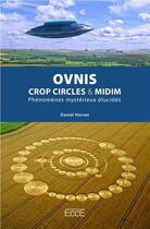 Couverture du livre « Ovnis, crop circles & midim ; phénomènes mystérieux élucidés » de Daniel Harran aux éditions Ecce