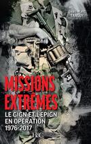 Couverture du livre « Missions extrêmes ; le GIGN et l'EPIGN en opération » de Jean-Marc Tanguy aux éditions Histoire Et Collections