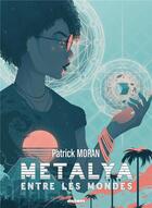 Couverture du livre « Metalya entre les mondes » de Patrick Moran aux éditions Mnemos