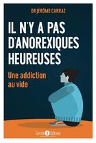 Couverture du livre « Il n'y a pas d'anorexiques heureuses : une addiction au vide » de Jerome Carraz aux éditions Enrick B.