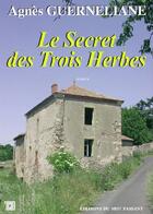 Couverture du livre « Le secret des trois herbes » de Agnes Guerneliane aux éditions Editions Du Mot Passant