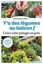 Couverture du livre « Y'a des légumes au balcon ! légumes, fines herbes, petits fruits, fleurs » de Marc Ridsdill Smith aux éditions Terre Vivante