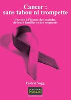 Couverture du livre « Cancer : sans tabou ni trompette ; une psy à l'écoute des malades, de leurs familles et des soignants » de Valerie Sugg aux éditions Kawa