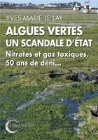 Couverture du livre « Algues vertes, un scandale d'Etat ; nitrates et gaz toxiques, 50 ans de déni... » de Yves-Marie Le Lay aux éditions Libre & Solidaire