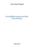 Couverture du livre « De la difficile avancée de l'âme au printemps » de Jean-Francois Migaud aux éditions Unicite