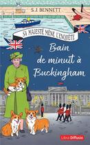 Couverture du livre « Sa Majesté mène l'enquête Tome 2 : bain de minuit à Buckingham » de S. J. Bennett aux éditions Libra Diffusio