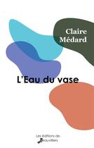 Couverture du livre « L'eau du vase » de Claire Medard aux éditions De Beauvilliers