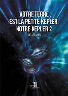 Couverture du livre « Votre terre est la petite Kepler, notre Kepler 2 » de Joelle Payen aux éditions Les Trois Colonnes