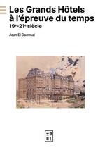 Couverture du livre « Les grands hôtels à l'épreuve du temps : 19e-21e siècle » de Jean El Gammal aux éditions Edul