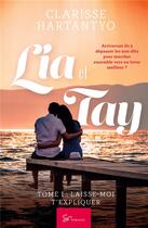 Couverture du livre « Lia et Tay Tome 1 : laisse-moi t'expliquer » de Clarisse Hartantyo aux éditions So Romance