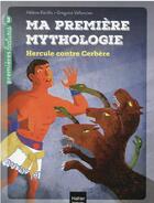 Couverture du livre « Ma première mythologie Tome 8 : Hercule contre Cerbère » de Helene Kerillis et Grégoire Vallancien aux éditions Hatier