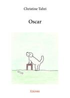 Couverture du livre « Oscar » de Christine Tahri aux éditions Edilivre