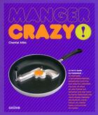Couverture du livre « Manger crazy ! » de Alles/Menut aux éditions Grund