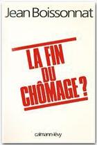 Couverture du livre « La fin du chomâge ? » de Jean Boissonnat aux éditions Calmann-levy