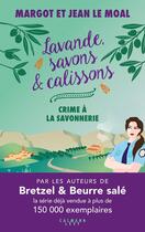 Couverture du livre « Lavande, savons et calissons : Crime à la savonnerie » de Jean Le Moal et Margot Le Moal aux éditions Calmann-levy