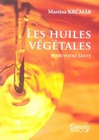 Couverture du livre « Les huiles végétales pour votre santé » de Martina Krcmar aux éditions Dangles