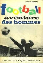 Couverture du livre « Football, aventure des hommes » de Jacques Ferran aux éditions Table Ronde