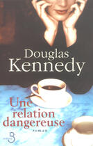 Couverture du livre « Une relation dangereuse » de Douglas Kennedy aux éditions Belfond