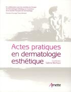 Couverture du livre « Actes pratiques en dermatologie esthetique » de Bechaux Sabine aux éditions Arnette