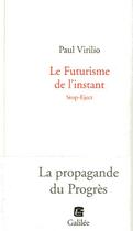 Couverture du livre « Le futurisme de l'instant stop-eject ; la propagande du progrès » de Paul Virilio aux éditions Galilee