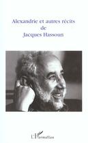 Couverture du livre « Alexandrie et autres récits de Jacques Hassoun » de Jacques Hassoun aux éditions L'harmattan