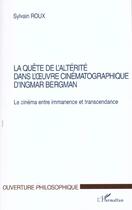 Couverture du livre « La quete de l'alterite dans l' uvre cinematographique d'ingmar bergman - le cinema entre immanence e » de Sylvain Roux aux éditions L'harmattan