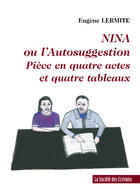 Couverture du livre « Nina Ou L'Autosuggestion » de Eugene Lermite aux éditions Societe Des Ecrivains