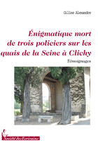 Couverture du livre « Énigmatique mort de trois policiers sur les quais de la seine à Clichy » de Carl Alexandre aux éditions Societe Des Ecrivains