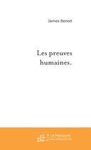 Couverture du livre « Les preuves humaines. » de James Benoit aux éditions Le Manuscrit