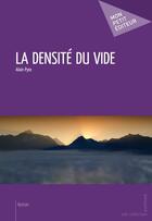 Couverture du livre « La densité du vide » de Alain Pyre aux éditions Mon Petit Editeur