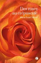 Couverture du livre « Des roses au crepuscule » de Marie-Suzel Tabard aux éditions Editions Du Panthéon