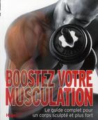 Couverture du livre « Boostez votre musculation ; le guide complet pour un corps sculpté et plus fort » de  aux éditions Hugo Sport