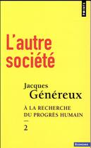 Couverture du livre « À la recherche du progrès humain Tome 2 ; l'autre société » de Jacques Genereux aux éditions Points