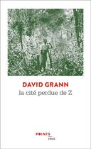 Couverture du livre « La cité perdue de Z » de David Grann aux éditions Points