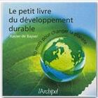 Couverture du livre « Le petit livre du développement durable ; 10 mots pour changer la planète » de Xavier De Bayser aux éditions Archipel