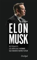 Couverture du livre « Elon Musk : De Tesla à X, les défis de l'homme qui invente notre futur » de Luc Mary aux éditions Archipel