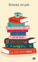 Couverture du livre « J'aime tout ce qui me rappelle que je ne suis pas seule à souffrir sur cette terre » de Stephanie Butland aux éditions Milady